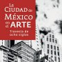 La Ciudad de M&eacute;xico a trav&eacute;s de ocho siglos de arte
