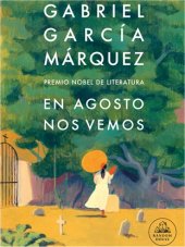 Portada de la novela p&oacute;stuma de Gabriel Garc&iacute;a M&aacute;rquez "En agosto nos vemos"